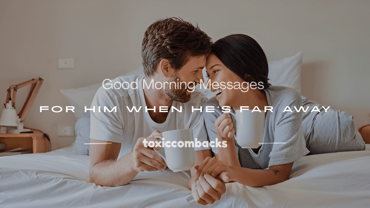 You are currently viewing 250+ Sexy Good Morning Messages for Him When He’s Far Away