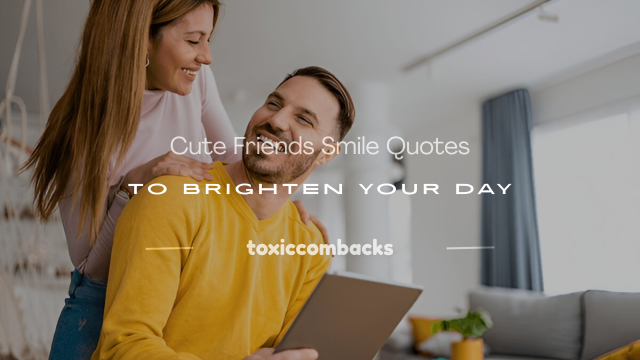 You are currently viewing 250+ Cute Friends Smile Quotes to Brighten Your Day