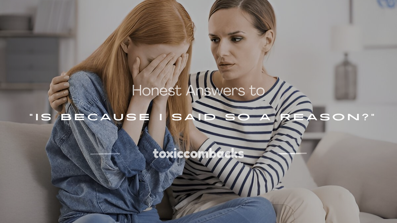 Read more about the article 250+ Honest Answers to “Is Because I Said So a Reason?”