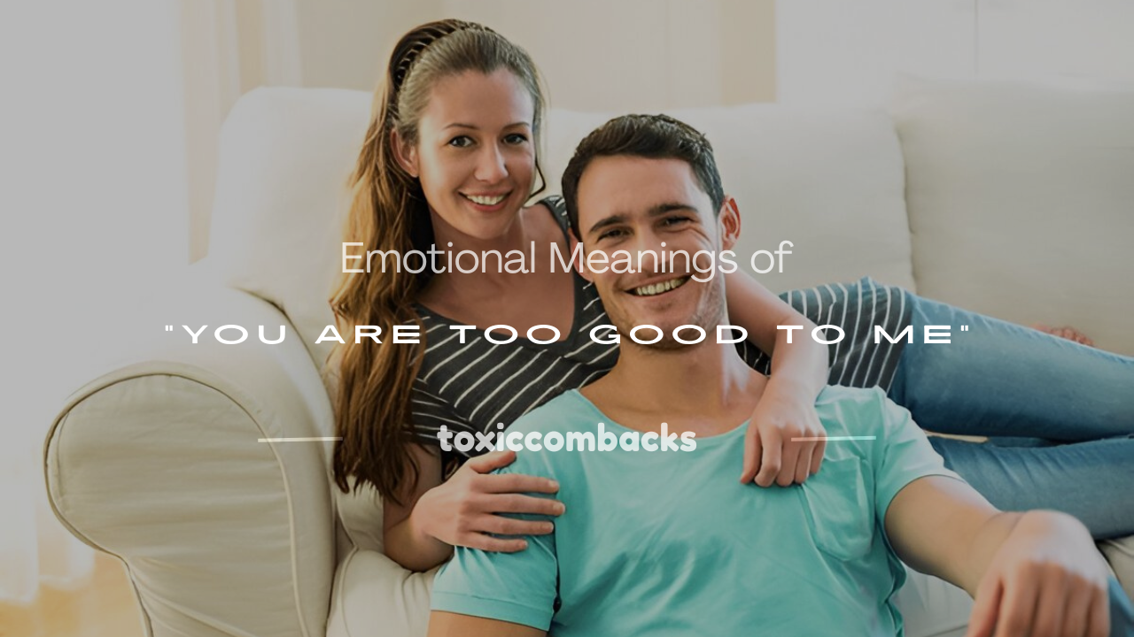 You are currently viewing 250+ Emotional Meanings of “You Are Too Good to Me”