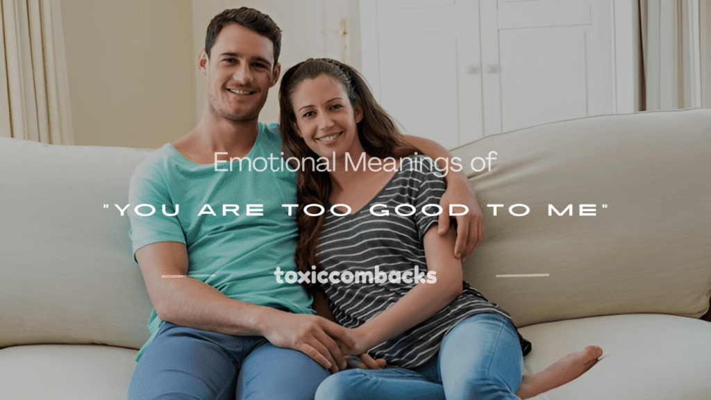 you are too good to me meanings