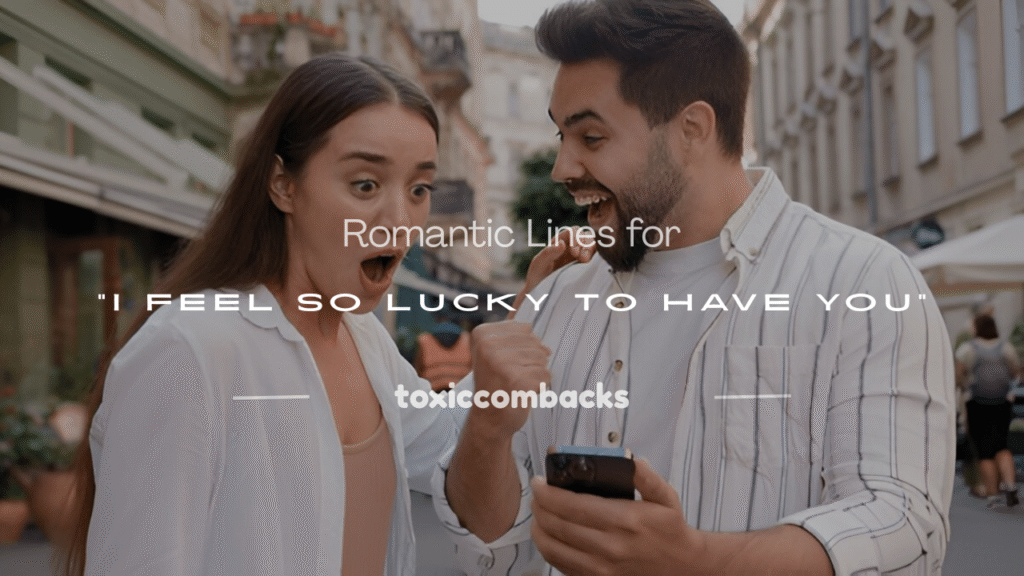 i feel so lucky to have you