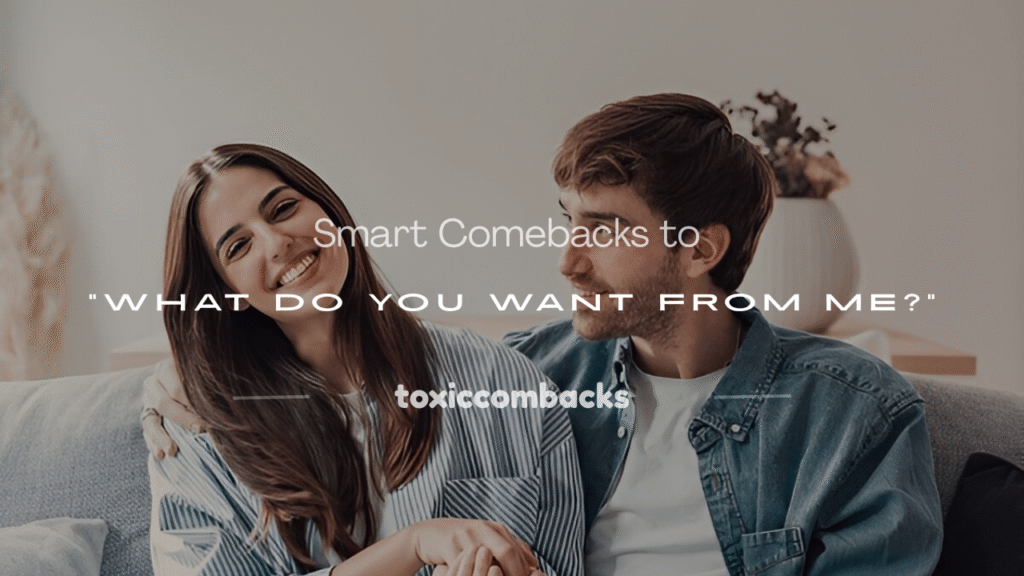 what do you want from me