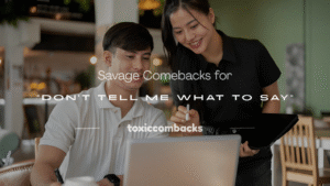 Read more about the article 250+ Savage Comebacks for “Don’t Tell Me What to Say”