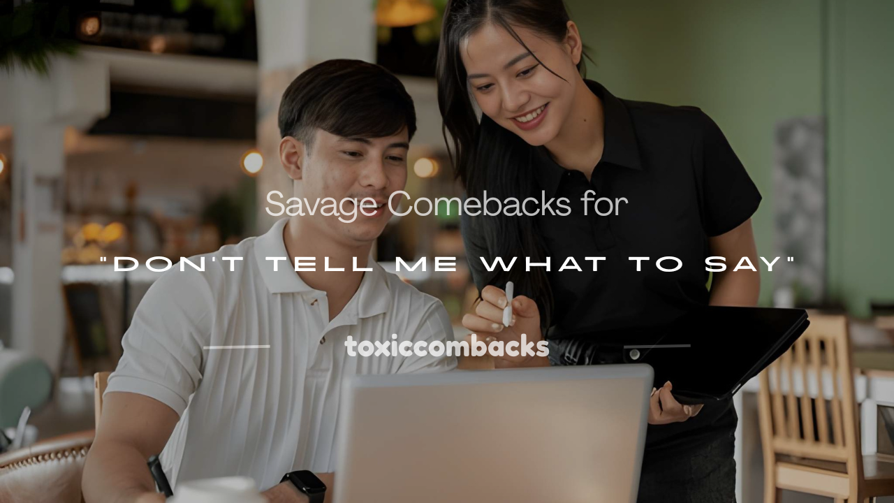 Read more about the article 250+ Savage Comebacks for “Don’t Tell Me What to Say”