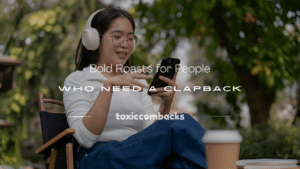 Read more about the article 250+ Bold Roasts for People Who Need a Clapback