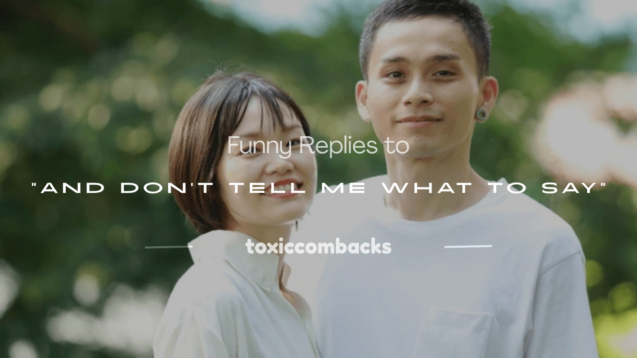 Read more about the article 250+ Funny Replies to “And Don’t Tell Me What to Say”