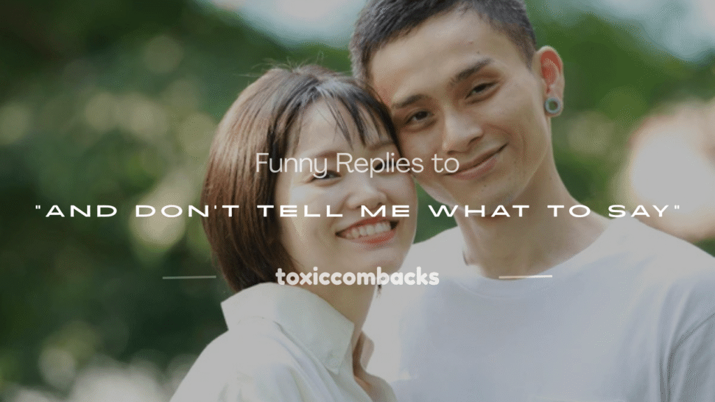 and don't tell me what to say 