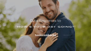 Read more about the article 250+ Cute Responses to “How’s Your Day Going?”
