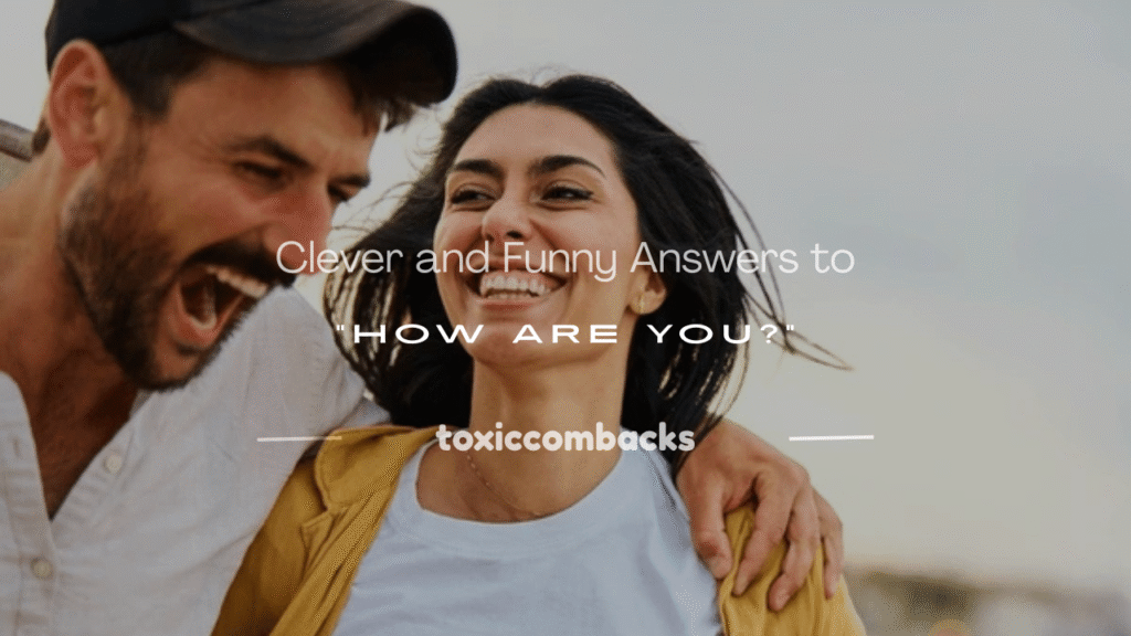 funny answers to how are you