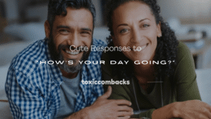 Read more about the article 250+ Cute Responses to “How’s Your Day Going?”