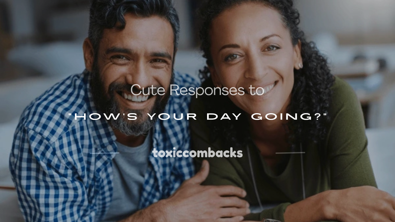 Read more about the article 250+ Cute Responses to “How’s Your Day Going?”