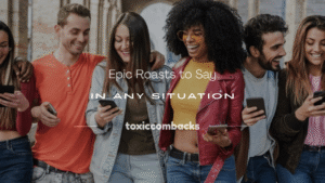 Read more about the article 250+ Epic Roasts to Say in Any Situation