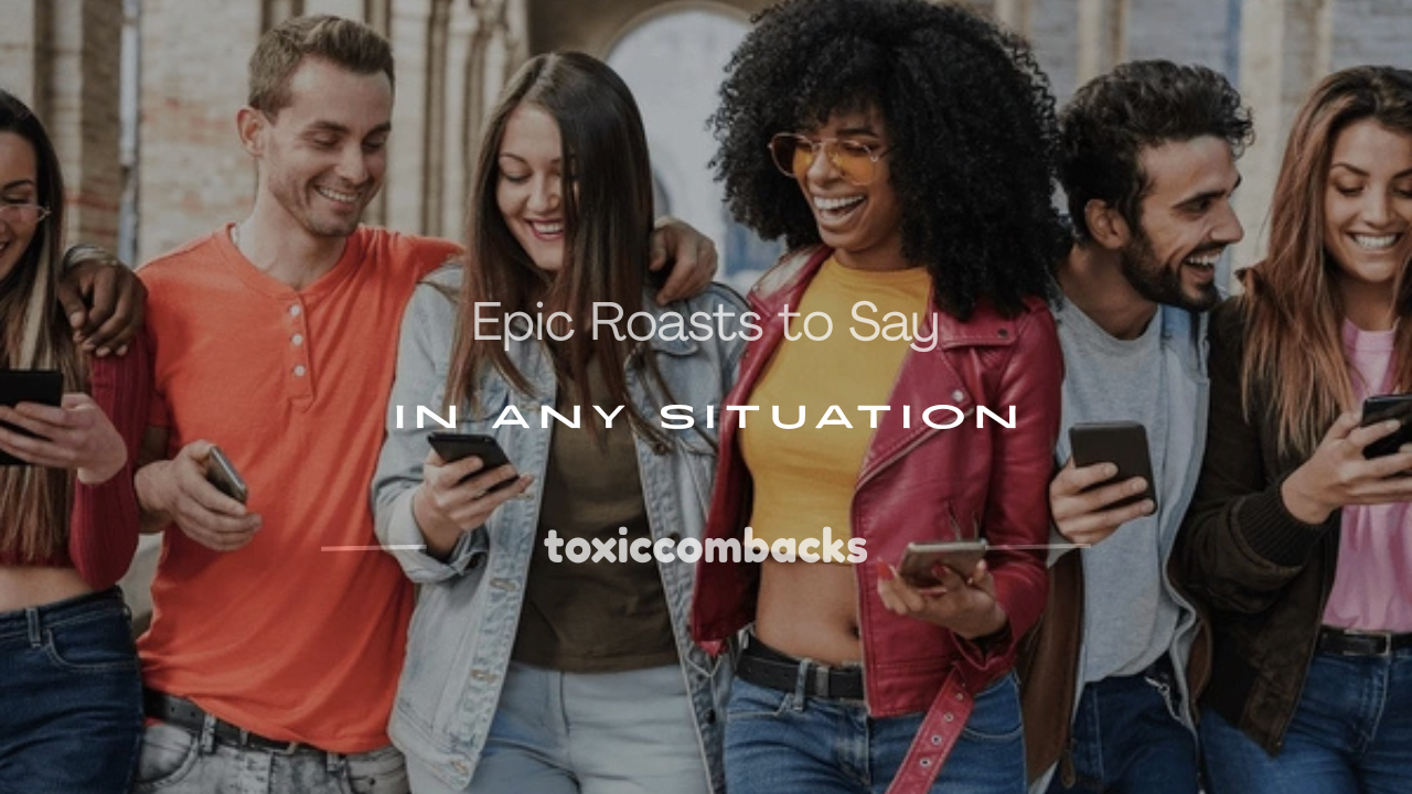 Read more about the article 250+ Epic Roasts to Say in Any Situation