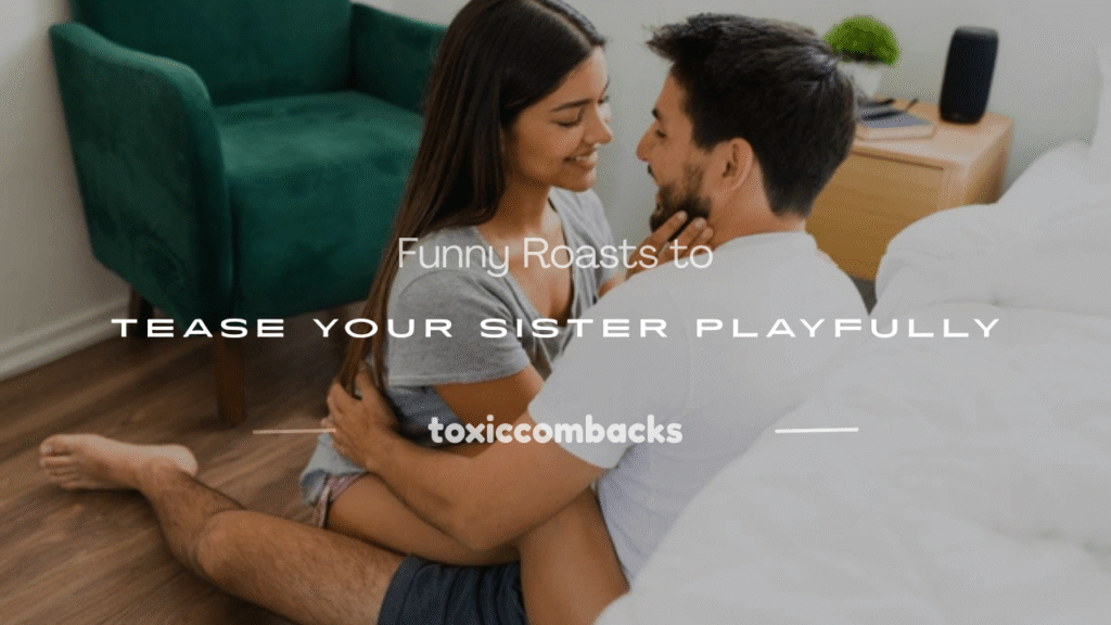 roasts for your sister