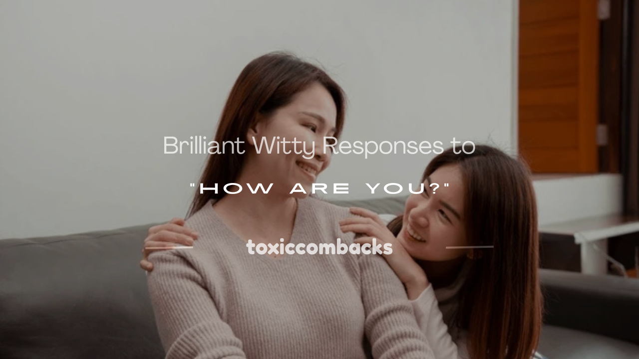 Read more about the article 250+ Brilliant Witty Responses to “How Are You?”