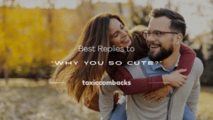 Read more about the article 120+ Best Replies to “Why You So Cute?”