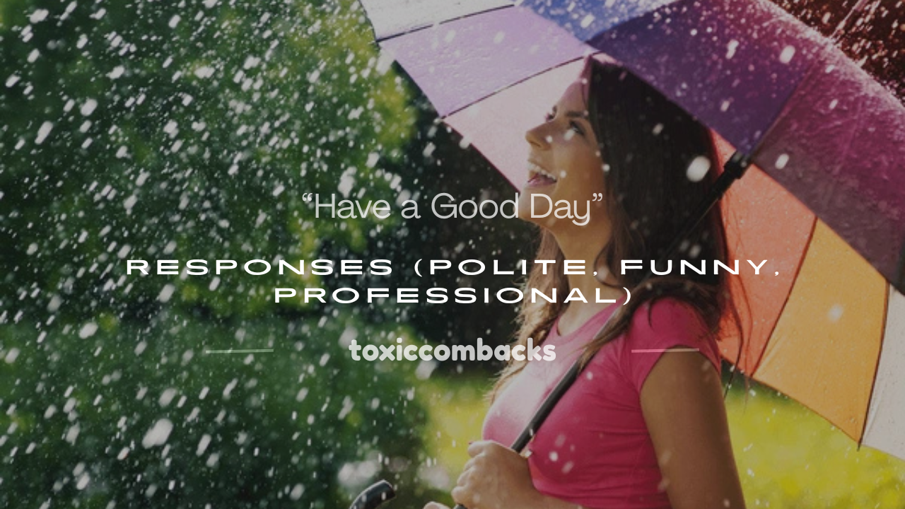 Read more about the article 120+ “Have a Good Day” Responses (Polite, Funny, Professional)