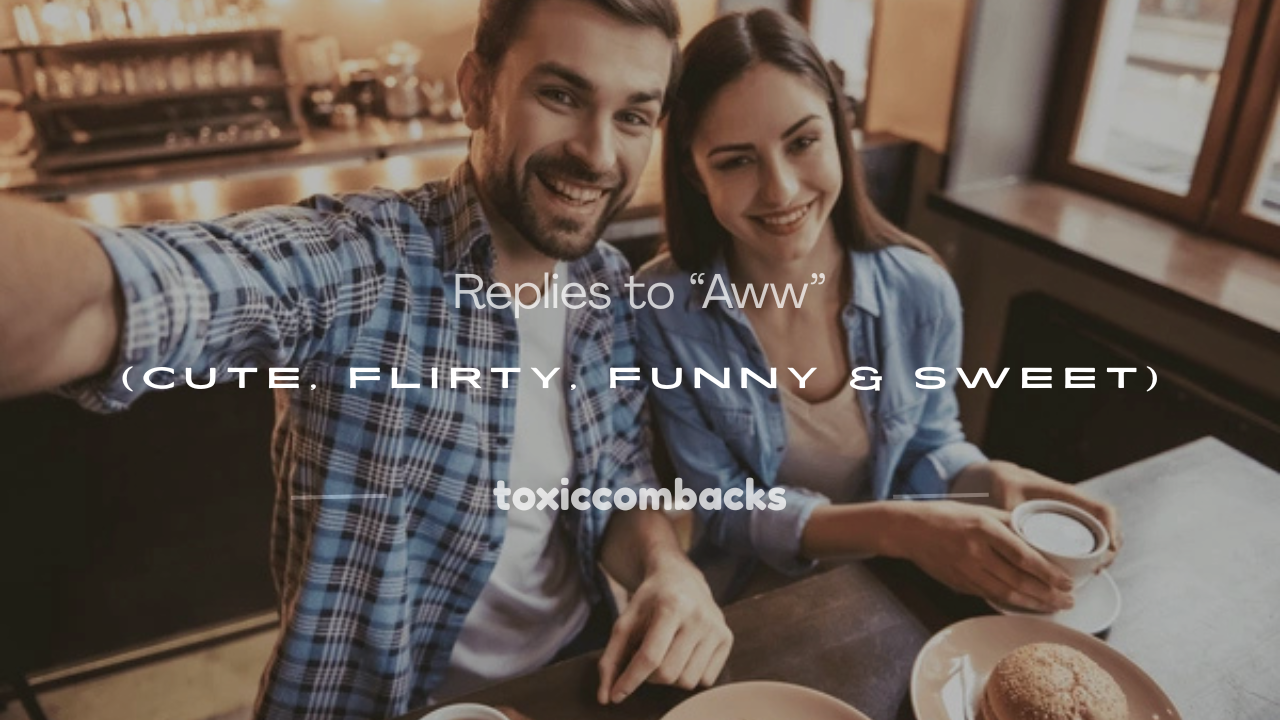 You are currently viewing 120+ Replies to “Aww” (Cute, Flirty, Funny & Sweet)