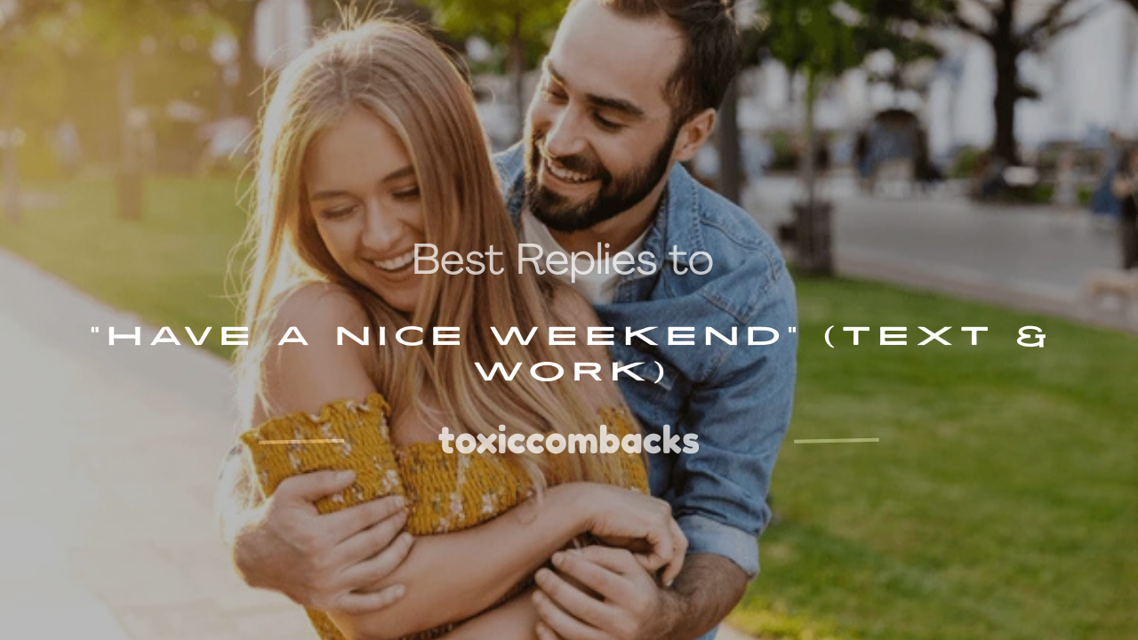 Read more about the article 120+ Best Replies to “Have a Nice Weekend” (Text & Work)