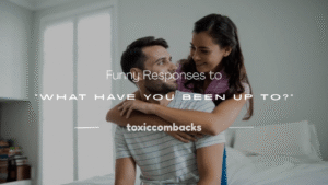 Read more about the article 120+ Funny Responses to “What Have You Been Up To?”