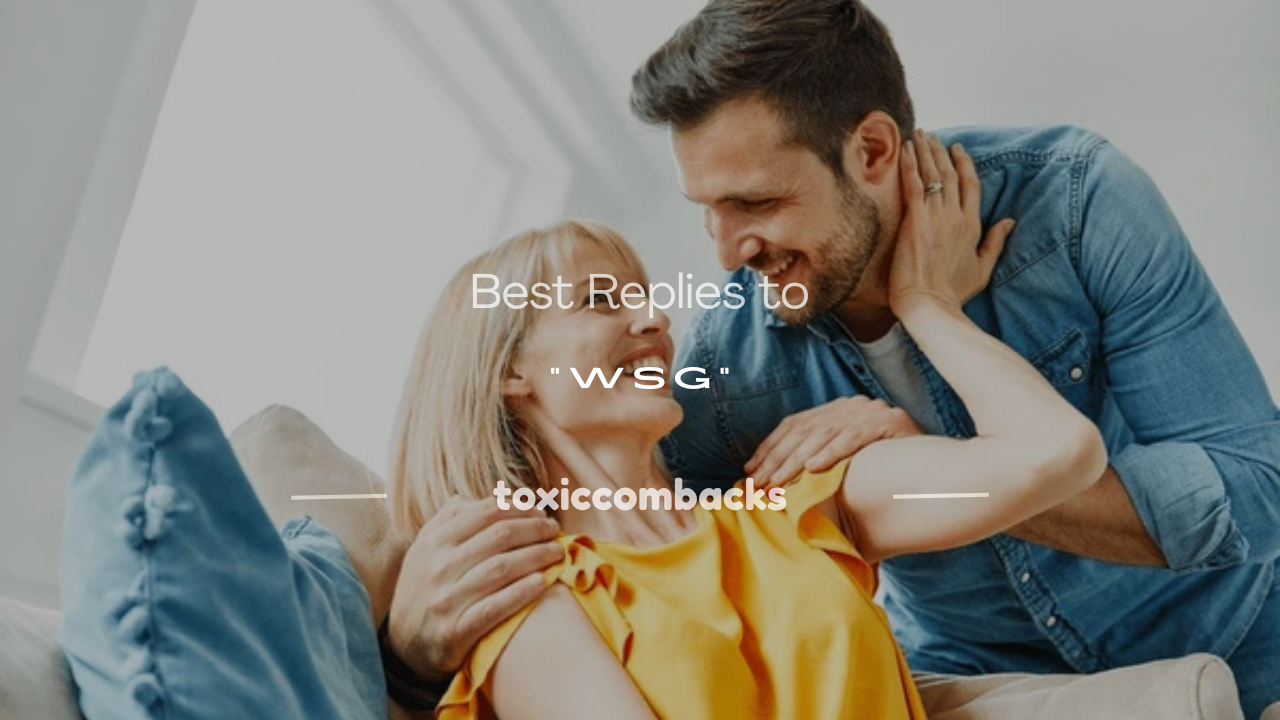 Read more about the article 120+ Best Replies to “WSG”