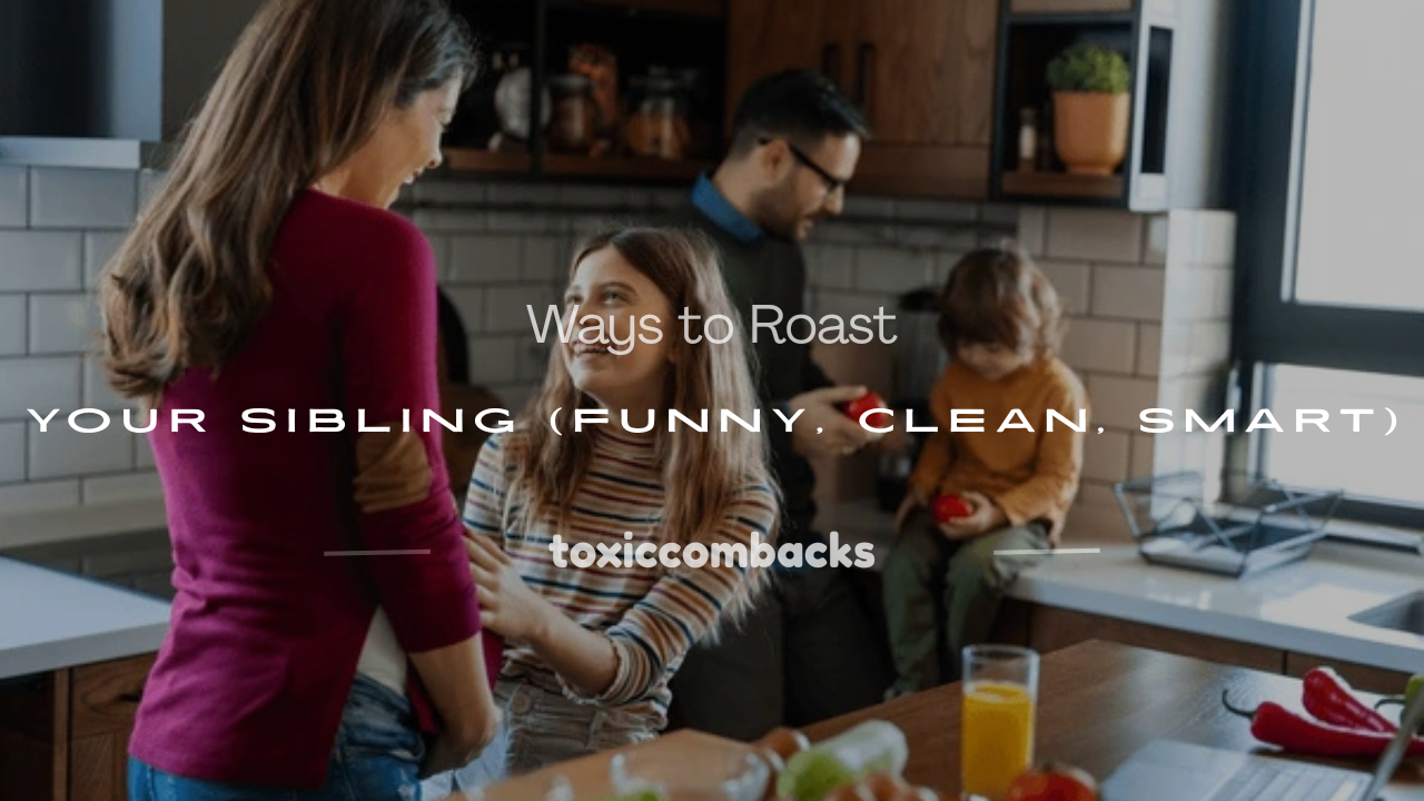 Read more about the article 100+ Ways to Roast Your Sibling (Funny, Clean, Smart)