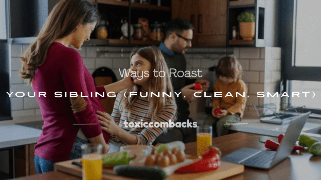 how to roast your sibling