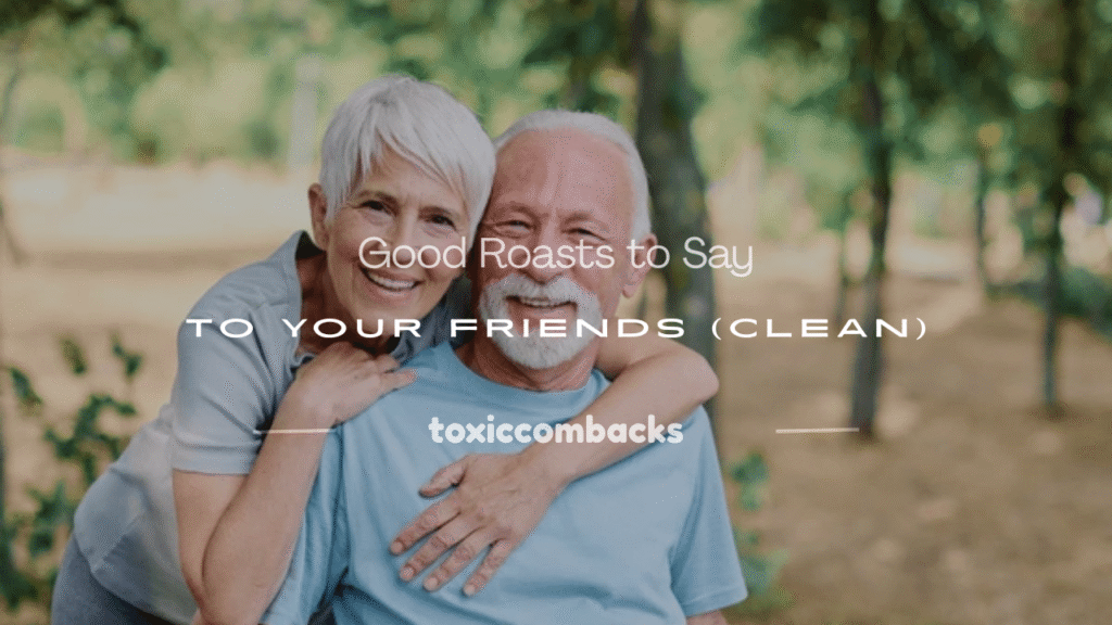 good roasts to say to your friends