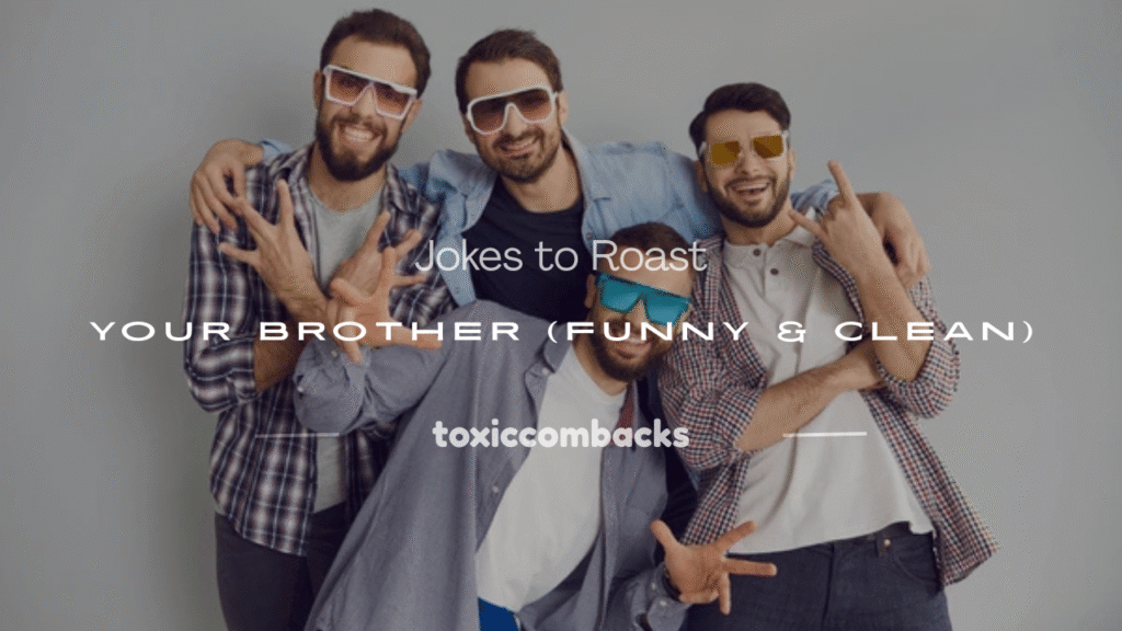 jokes to roast your brother