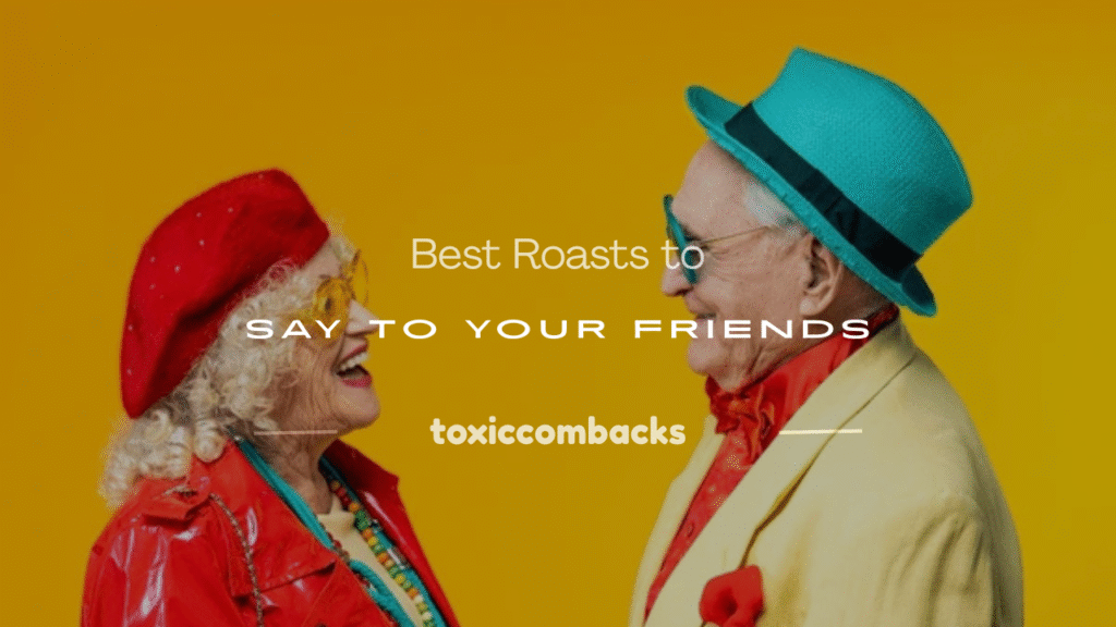 best roasts to say to your friends