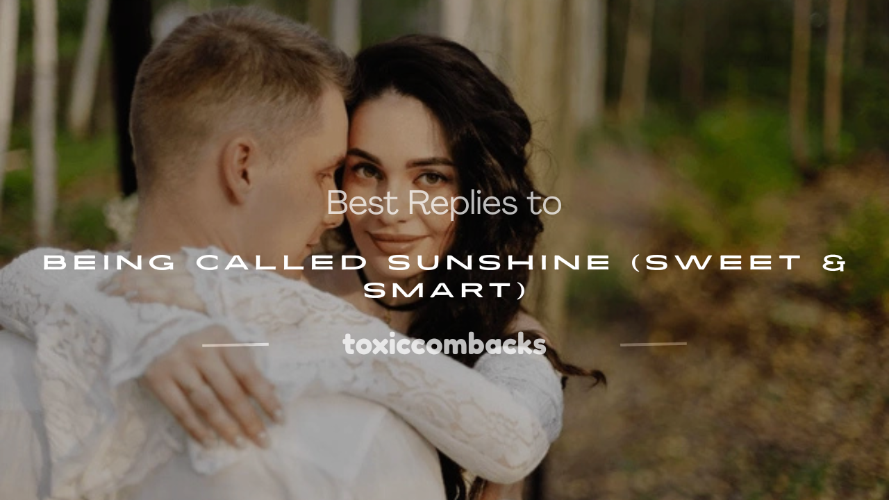 You are currently viewing 120+ Best Replies to Being Called Sunshine (Sweet & Smart)